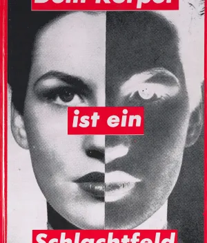 BARBARA KRUGER "DEIN KÖRPER IST EIN SCHLACHTFELD", 1990