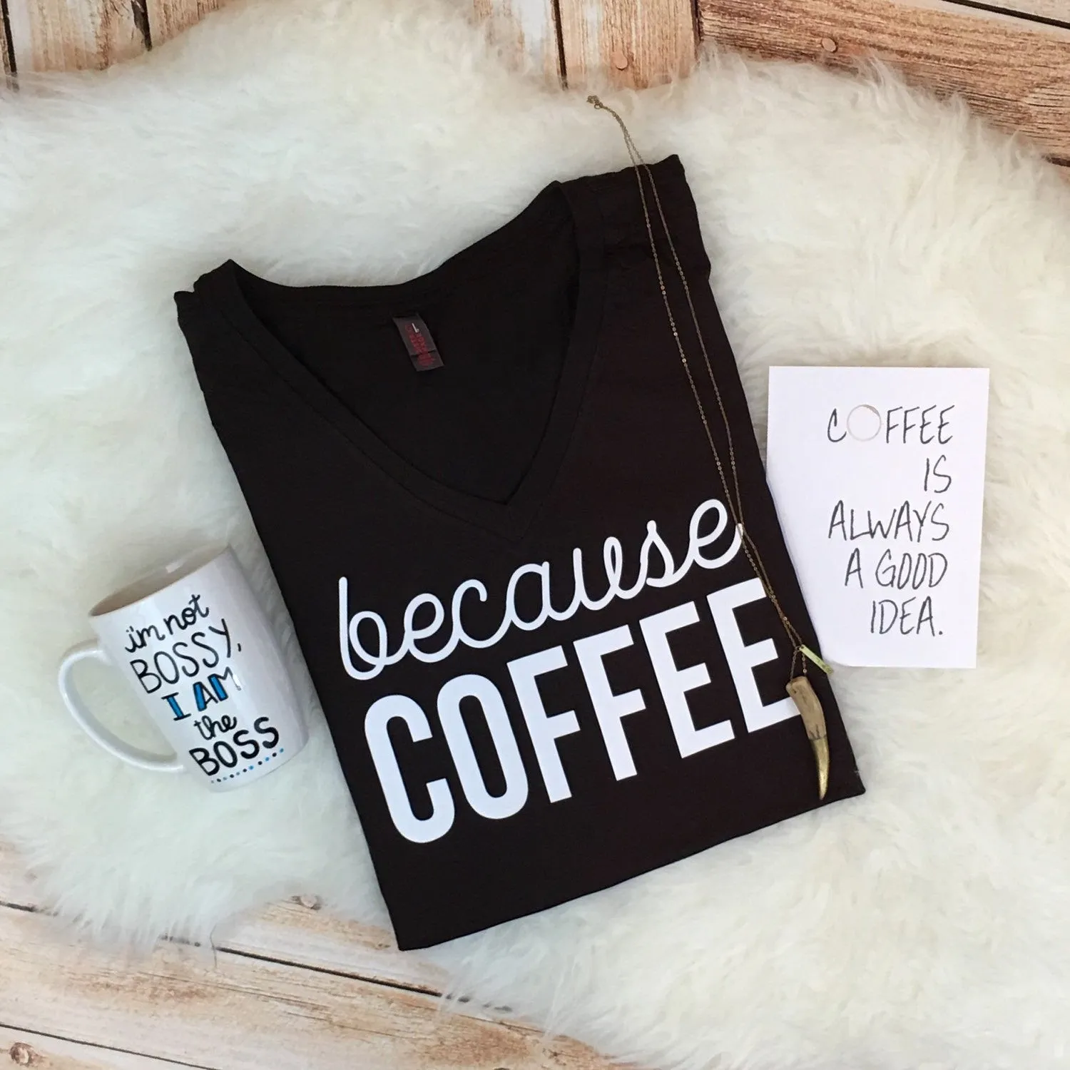 Because Coffee V-Neck Shirt or Tank