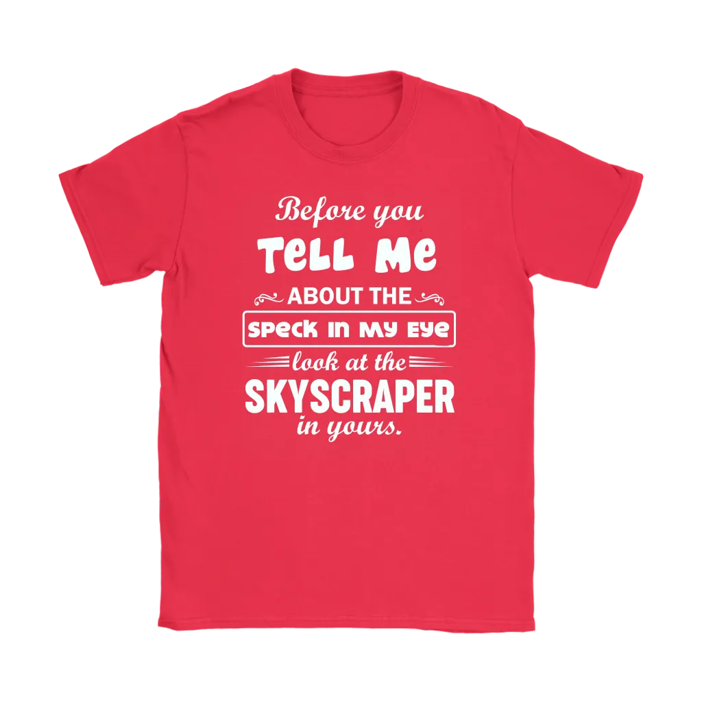 Before You Tell Me About The Speck In My Eye Women's T-Shirt Part 1