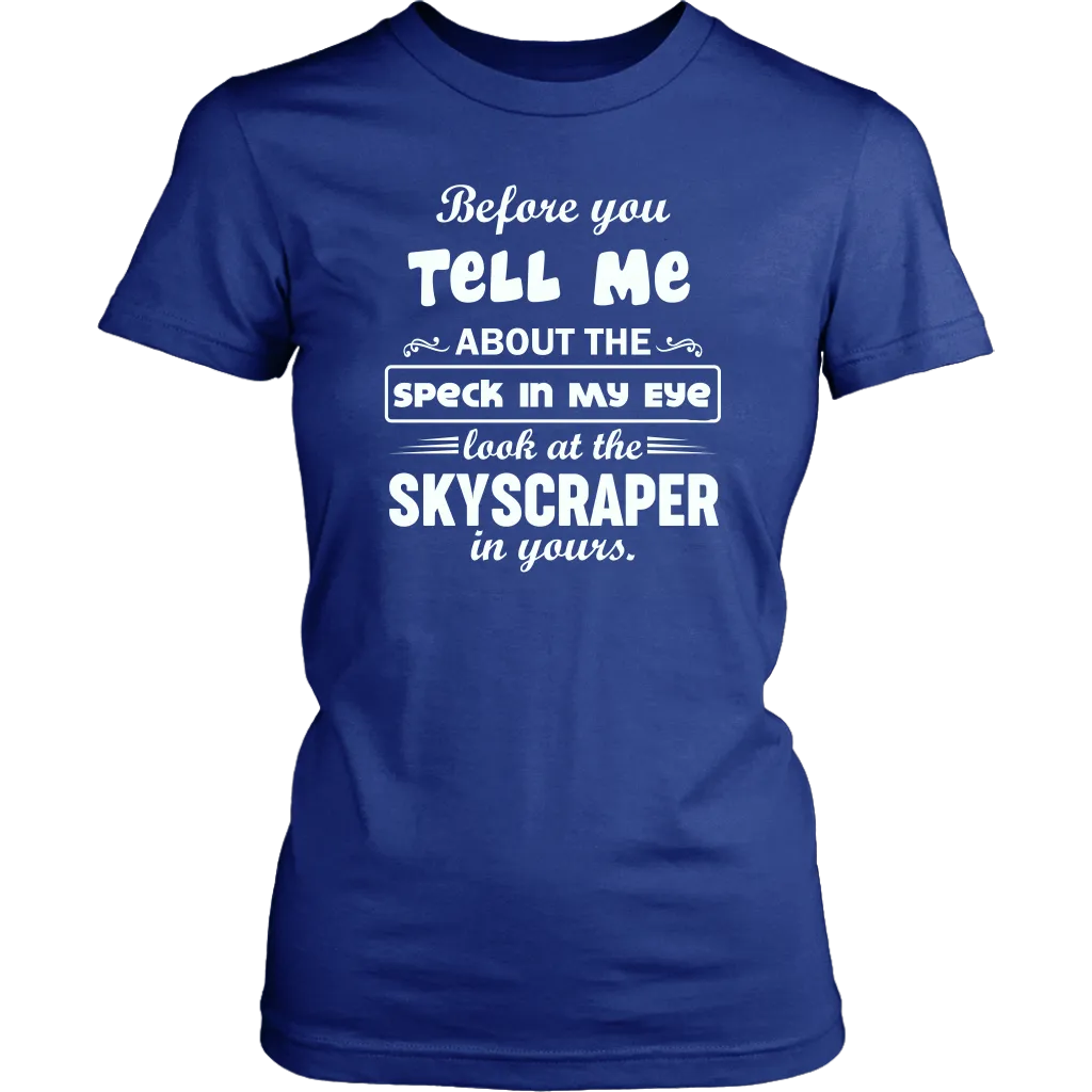 Before You Tell Me About The Speck In My Eye Women's T-Shirt Part 1
