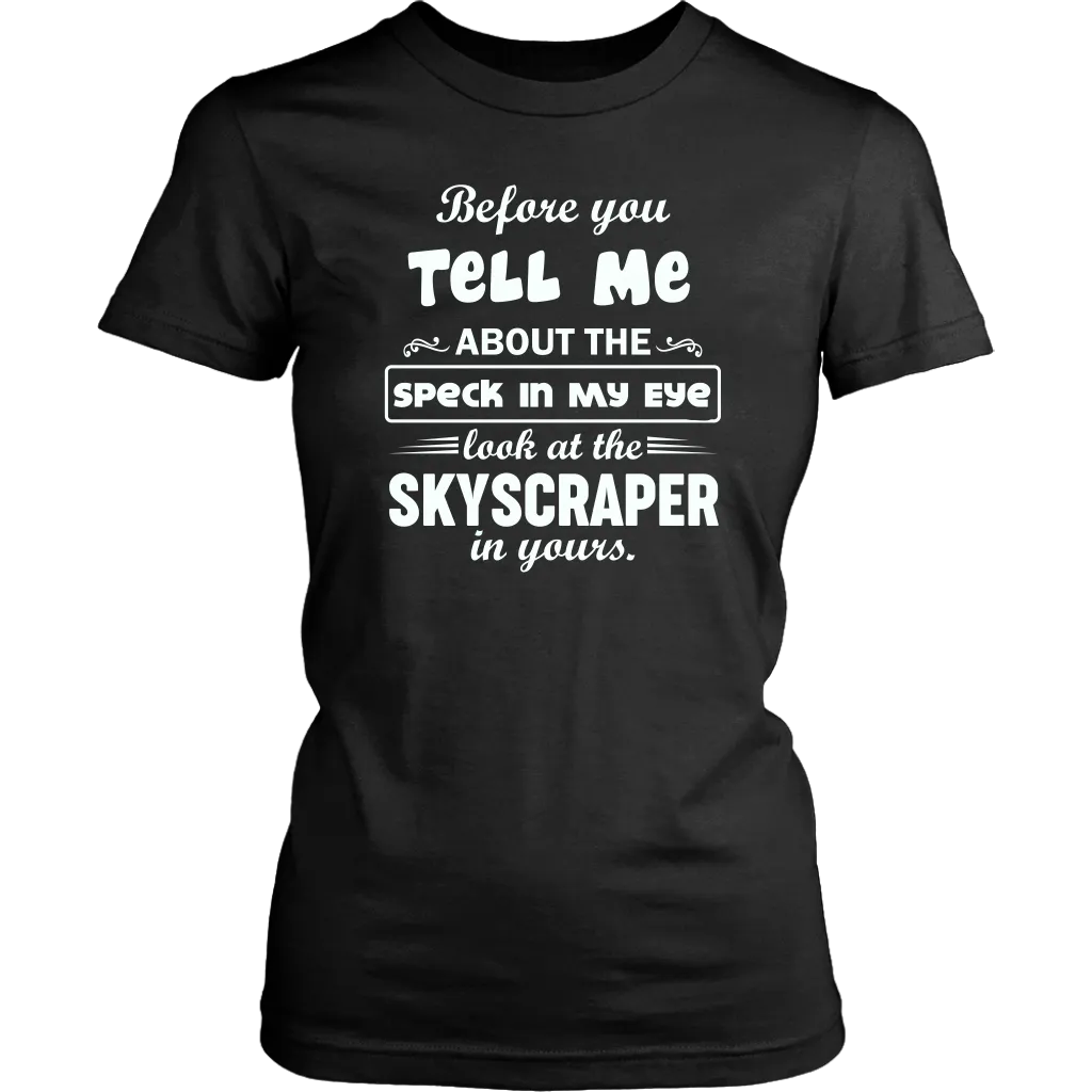 Before You Tell Me About The Speck In My Eye Women's T-Shirt Part 1