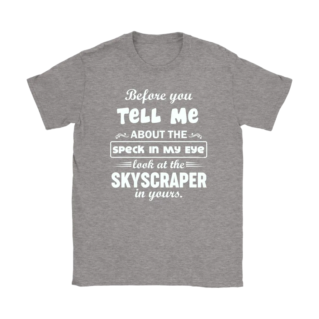 Before You Tell Me About The Speck In My Eye Women's T-Shirt Part 1