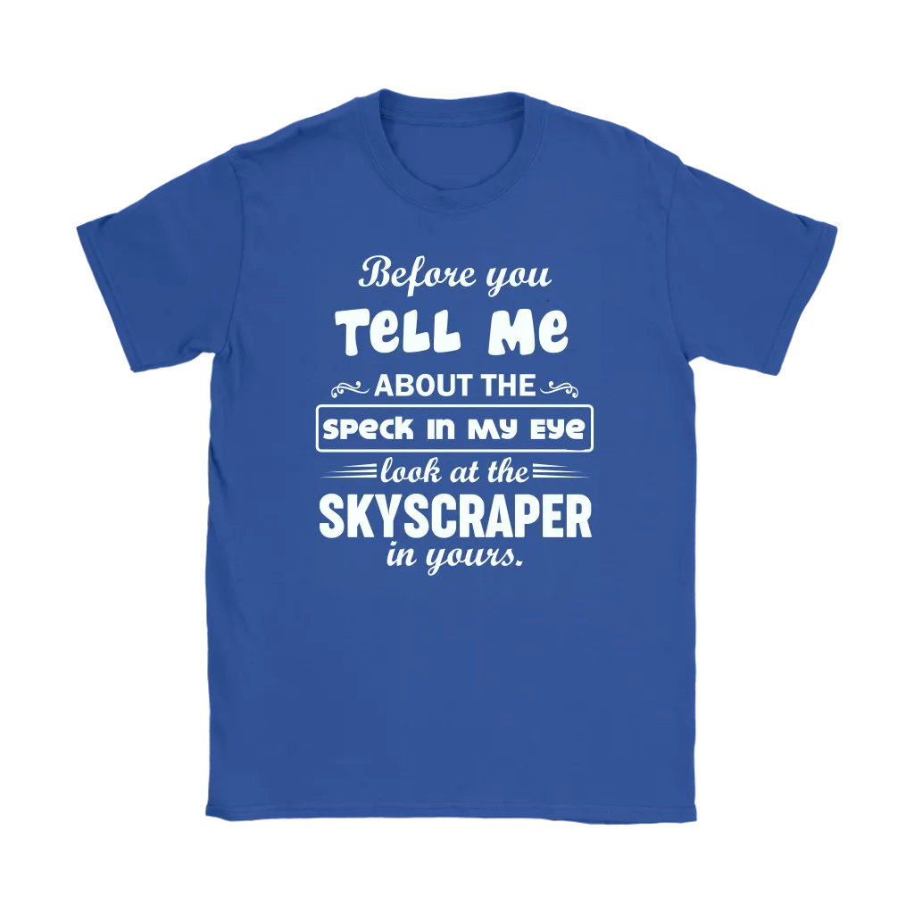 Before You Tell Me About The Speck In My Eye Women's T-Shirt Part 1