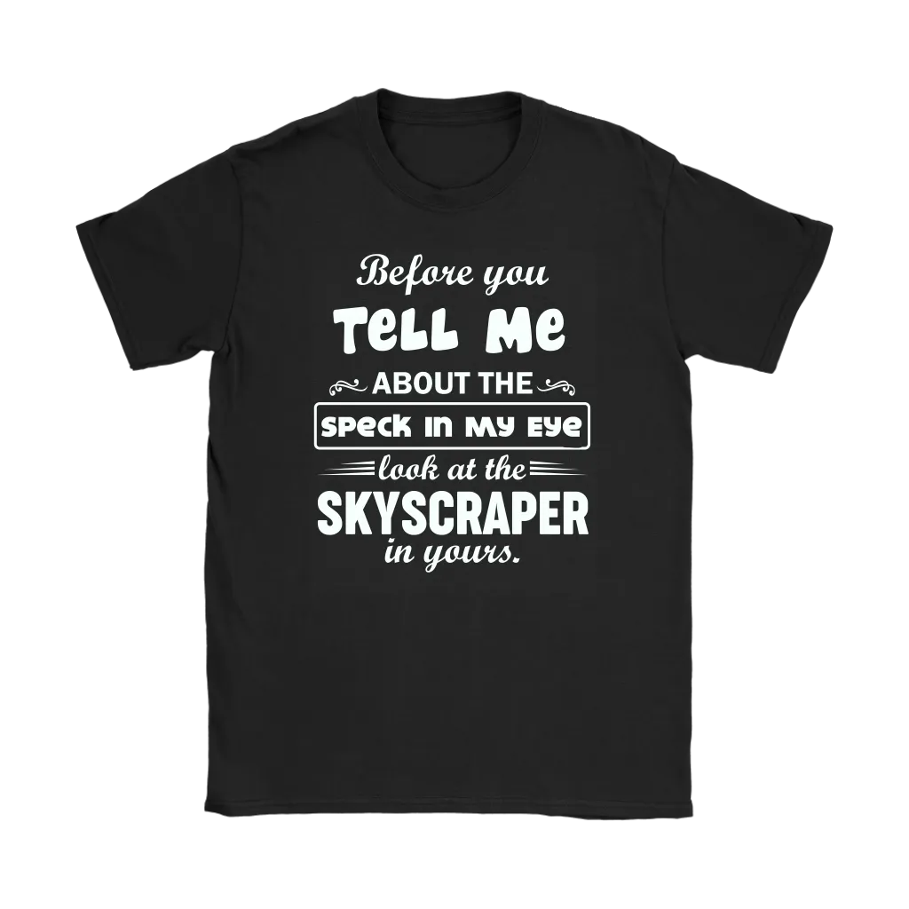 Before You Tell Me About The Speck In My Eye Women's T-Shirt Part 1