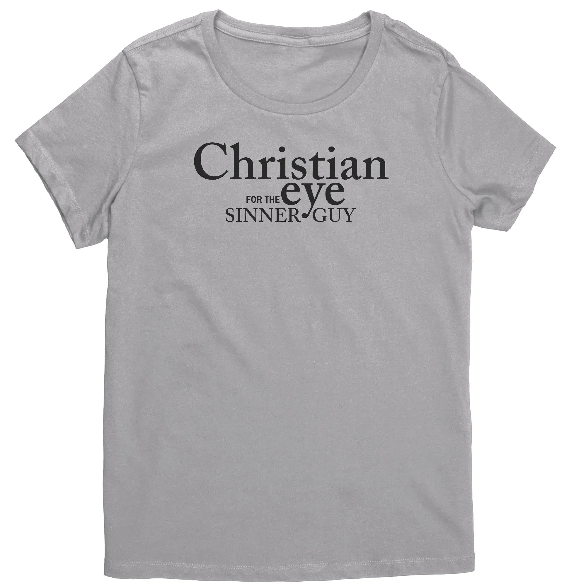 Christian Eye for the Sinner Guy Women's T-Shirt Part 1