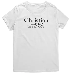 Christian Eye for the Sinner Guy Women's T-Shirt Part 1