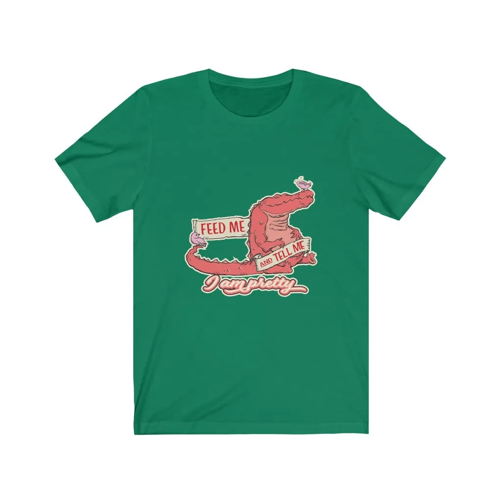 FEED ME AND TELL ME I AM PRETTY GATOR Unisex Jersey Short Sleeve Tee