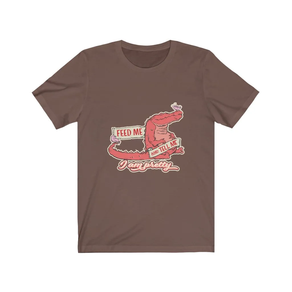 FEED ME AND TELL ME I AM PRETTY GATOR Unisex Jersey Short Sleeve Tee