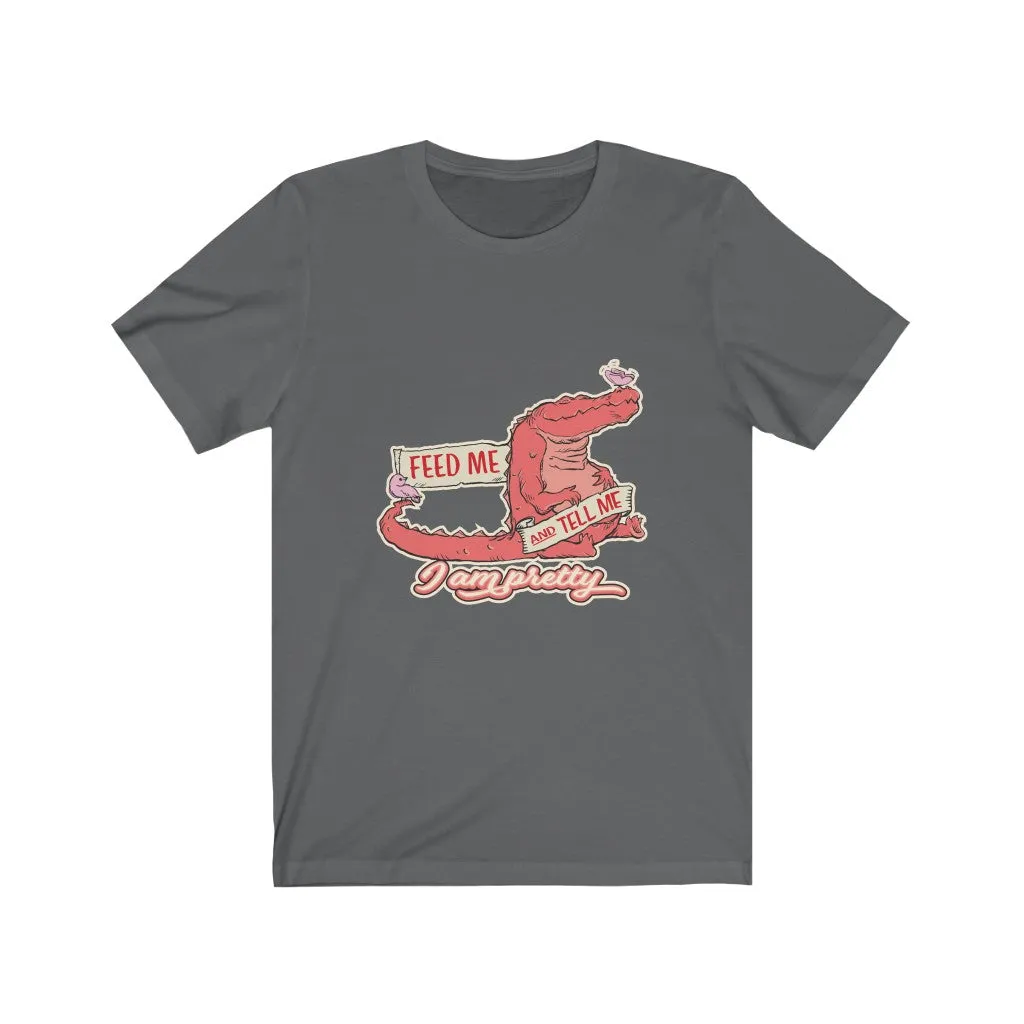 FEED ME AND TELL ME I AM PRETTY GATOR Unisex Jersey Short Sleeve Tee