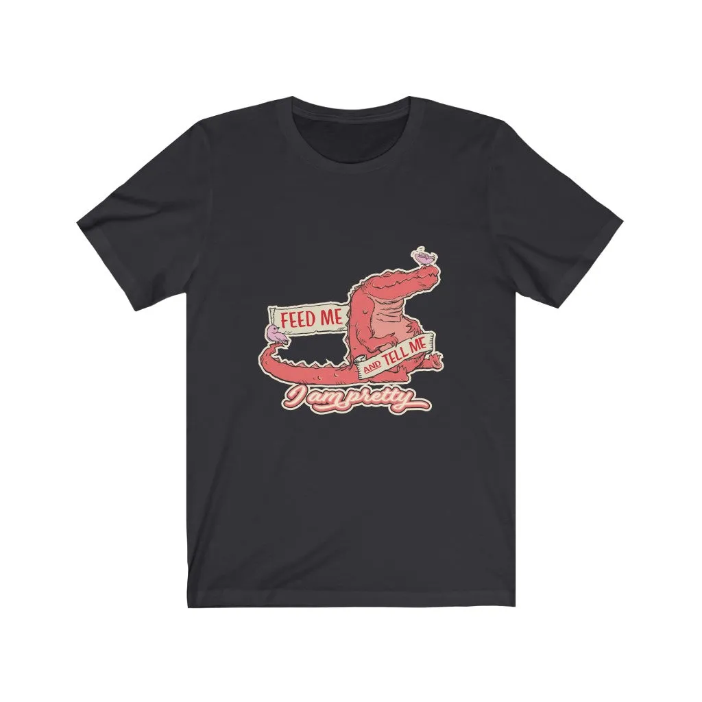 FEED ME AND TELL ME I AM PRETTY GATOR Unisex Jersey Short Sleeve Tee