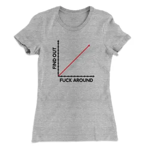 Fuck Around And Find Out Women's T-Shirt