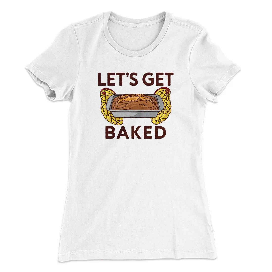Let's Get Baked Women's T-Shirt
