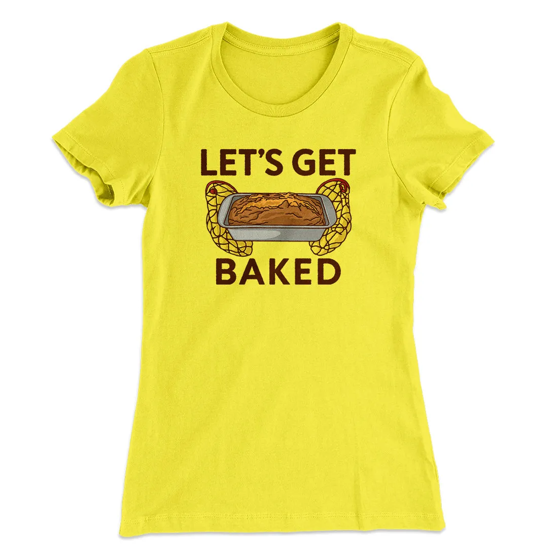 Let's Get Baked Women's T-Shirt