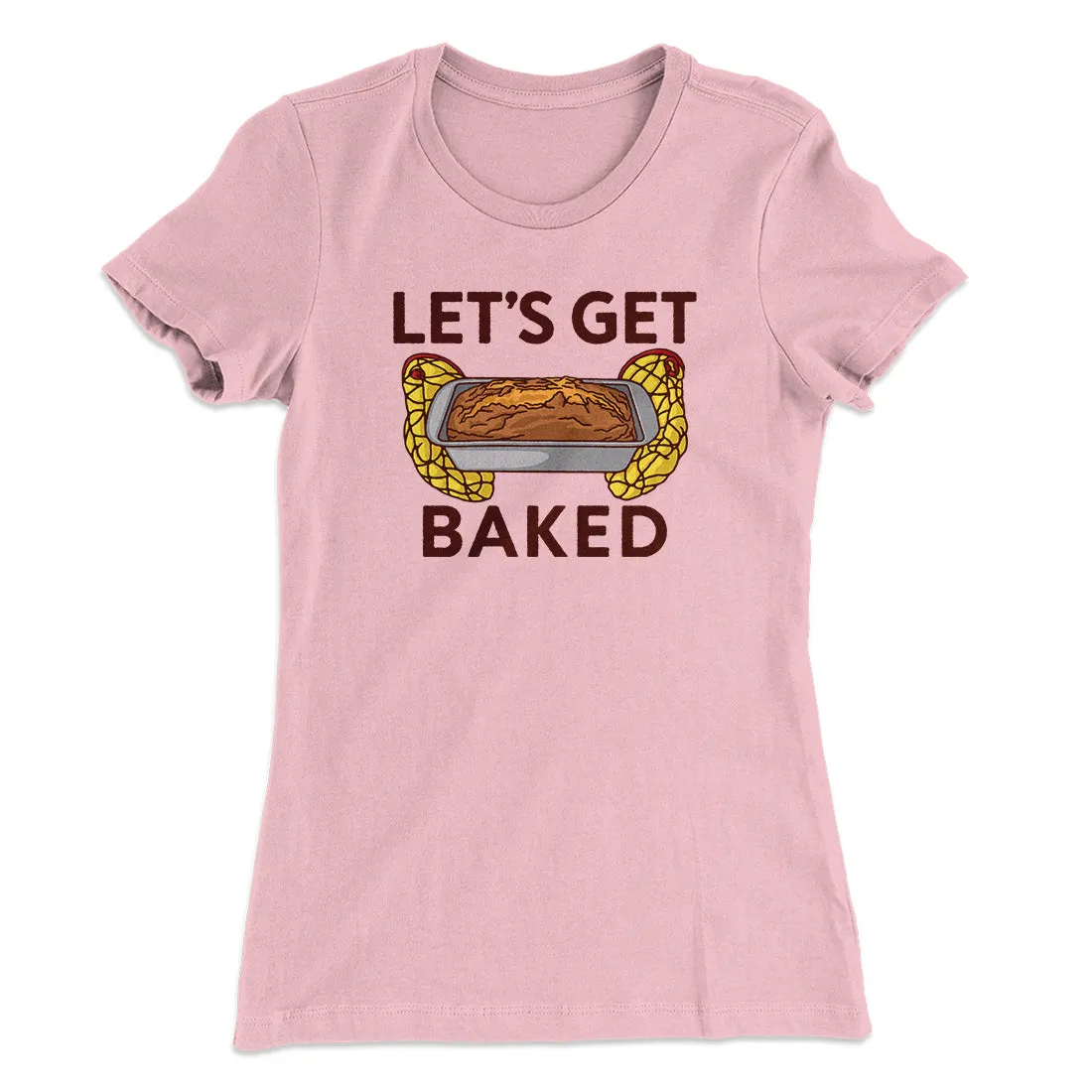 Let's Get Baked Women's T-Shirt