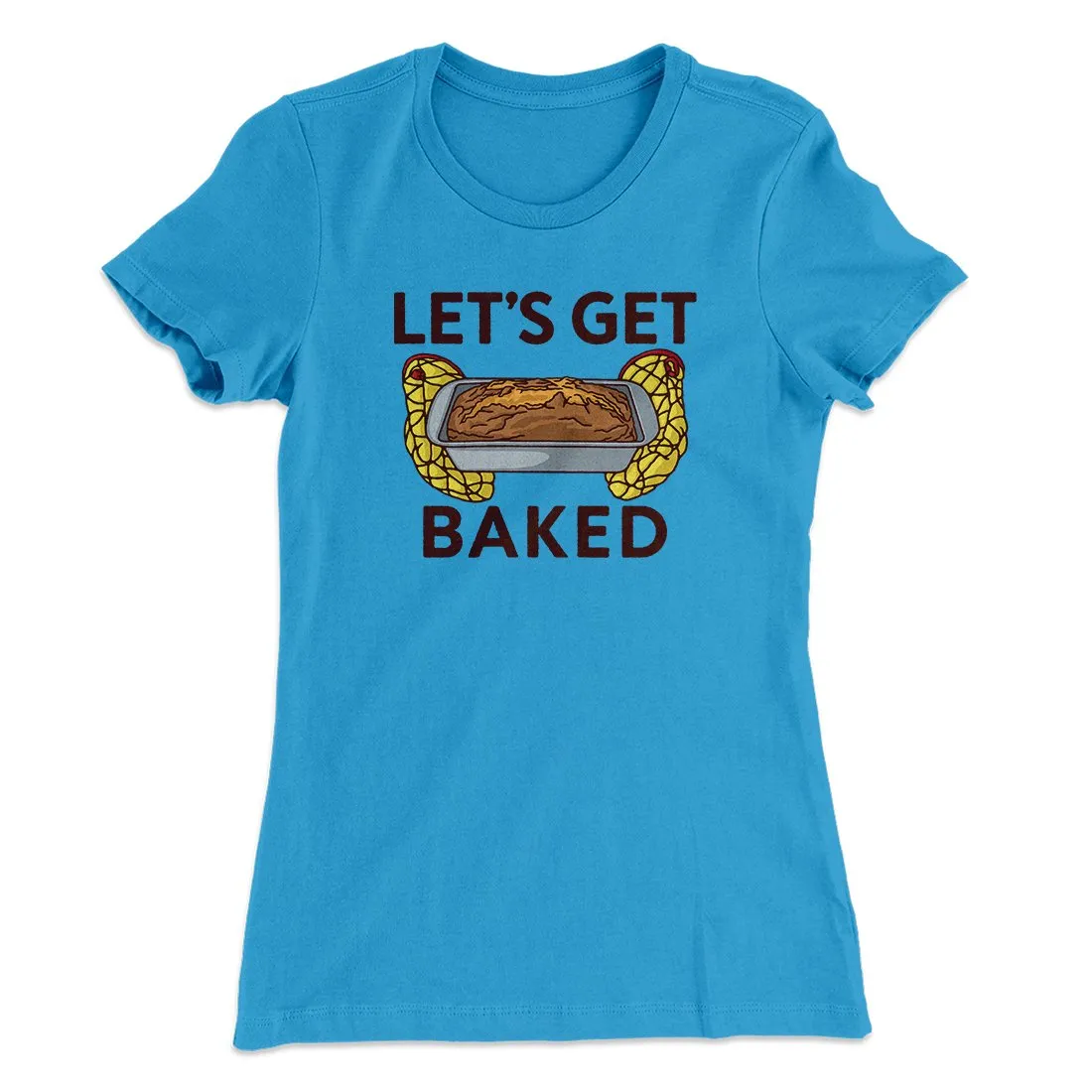 Let's Get Baked Women's T-Shirt