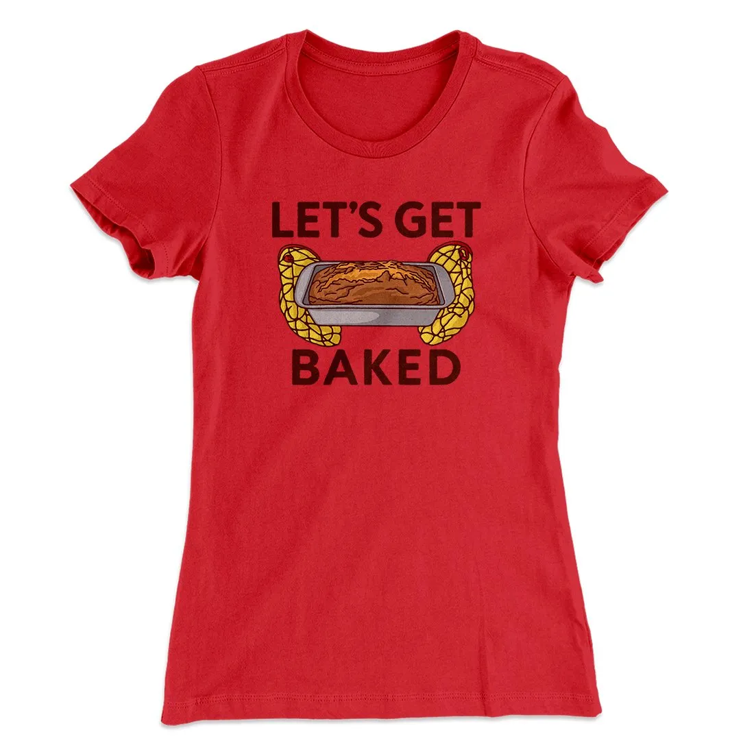 Let's Get Baked Women's T-Shirt