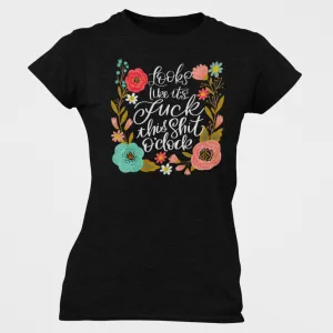 Looks Like It's Fuck This Shit O'Clock Women's T-Shirt