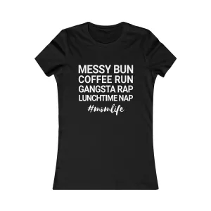 Messy Bun Coffee Run Gangsta Rap Lunchtime Nap #MomLife MomLife Mothers Day Women's Favorite Tee