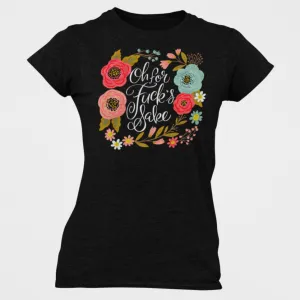 Oh For Fuck's Sake Women's T-Shirt