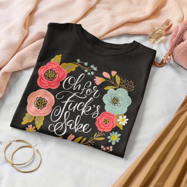 Oh For Fuck's Sake Women's T-Shirt