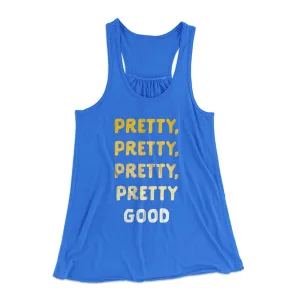 Pretty, Pretty, Pretty Good Women's Flowey Tank Top