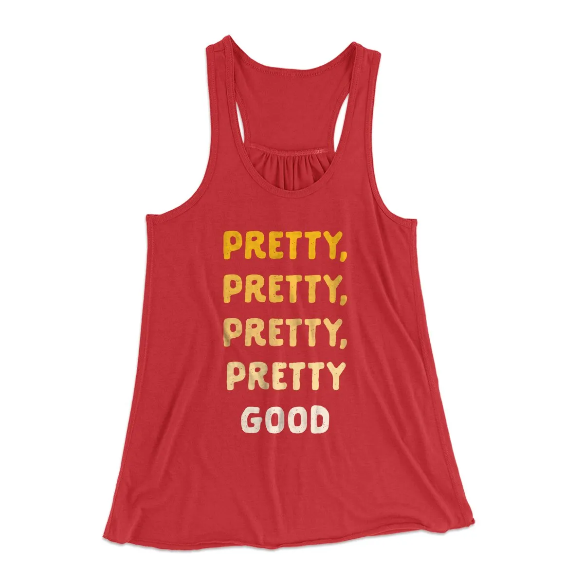 Pretty, Pretty, Pretty Good Women's Flowey Tank Top