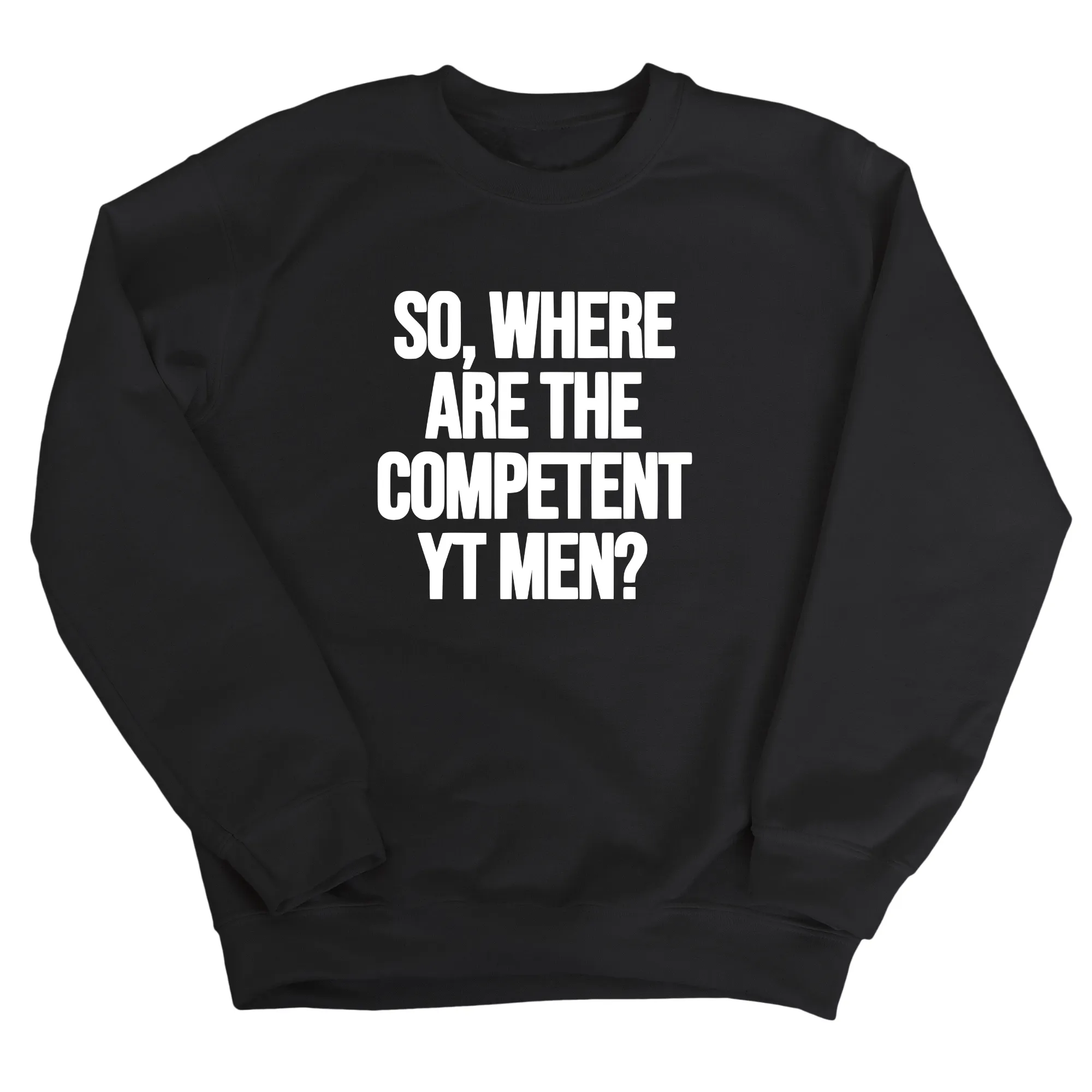 So Where Are the Competent YT Men Unisex Sweatshirt