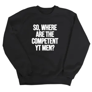 So Where Are the Competent YT Men Unisex Sweatshirt