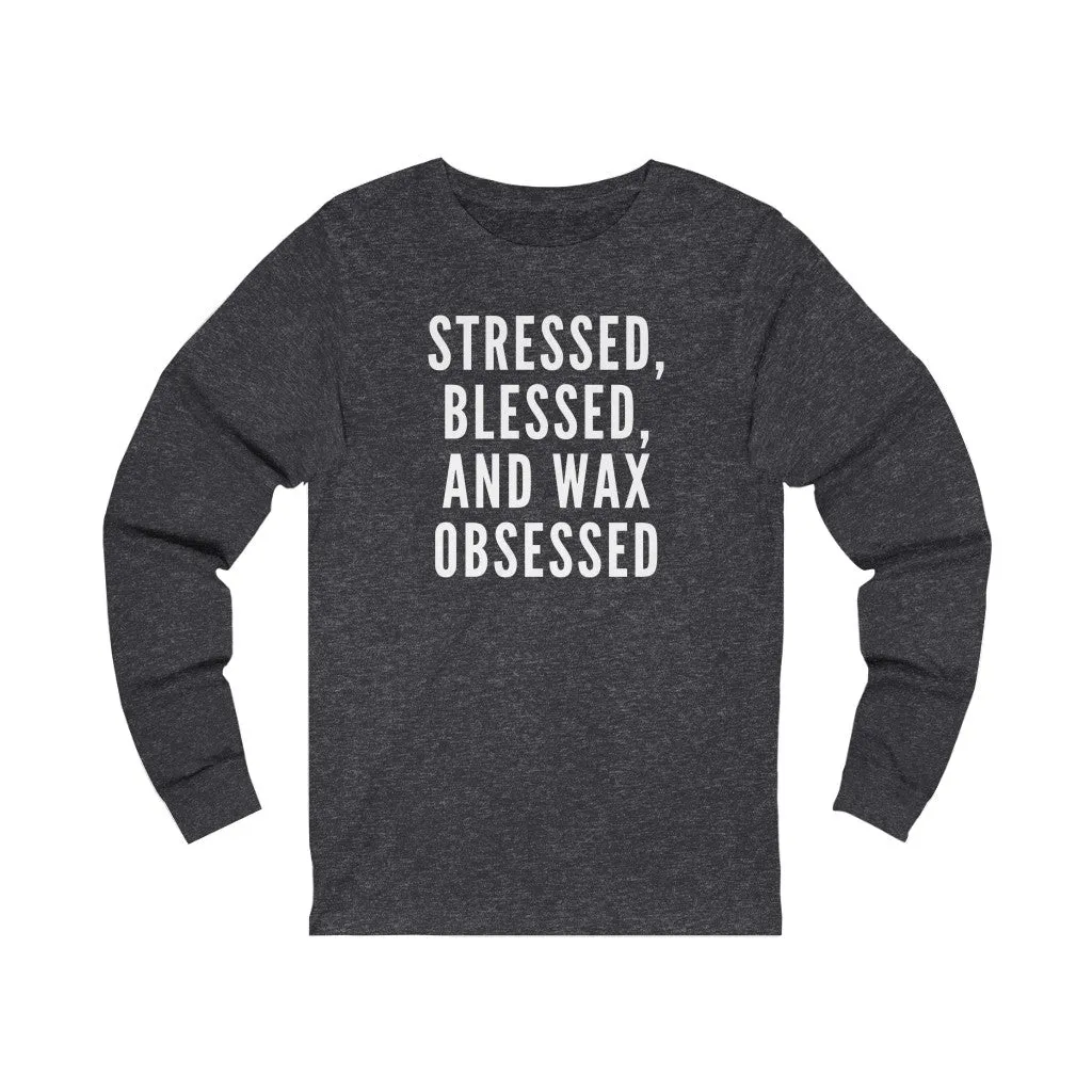 Stressed Blessed and Wax Obsessed Bella Canvas Uni-Sex Long Sleeve Tee