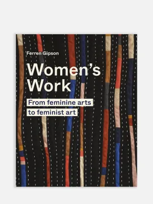 Women's Work: From Feminine Arts to Feminist Art